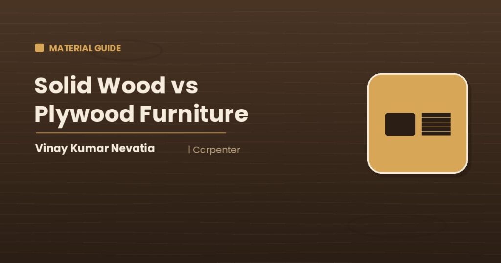 Carpenter Vinay Kumar Nevatia comparing solid wood and plywood furniture in an Indian home